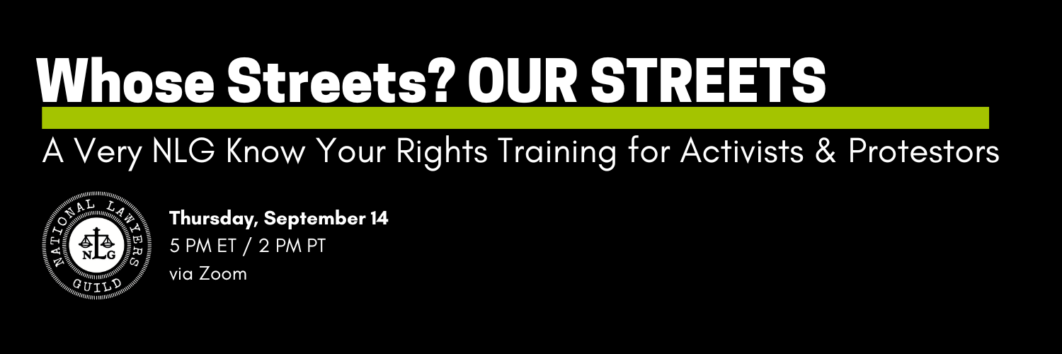 Whose Streets? OUR STREETS:   A Very NLG Know Your Rights Training for Activists & Protestors
